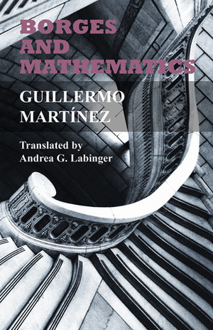 Borges and Mathematics by Guillermo Martínez, Andrea G. Labinger