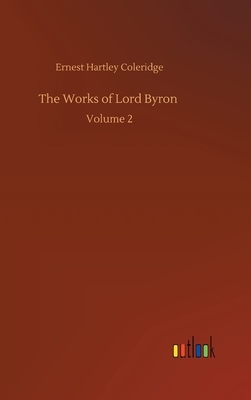 The Works of Lord Byron: Volume 2 by Ernest Hartley Coleridge