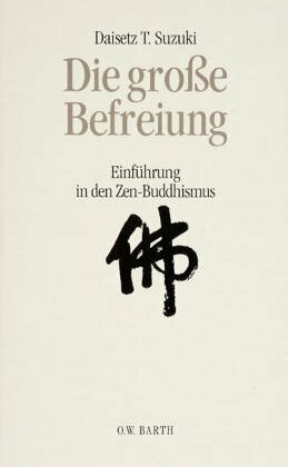 Die große Befreiung: Einführung in den Zen-Buddhismus by D.T. Suzuki