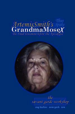 ArtemisSmith's GrandmaMoseX: The Final Testament before The Apocalypse by Annselm L. N. V. Morpurgo