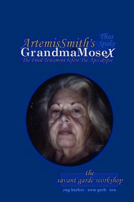 ArtemisSmith's GrandmaMoseX: The Final Testament before The Apocalypse by Annselm L. N. V. Morpurgo