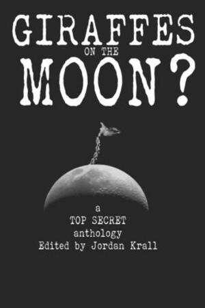 Giraffes On The Moon by Nicholaus Patnaude, Adam Joffrain, Jamie Grefe, Dani Brown, M.C. Bluhm, Catfish McDaris, Jonathan Moon, RFK, David Anderson, Donald Armfield, Jordan Krall, Philip Fracassi, R.A. Harris