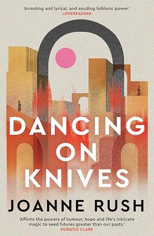 Dancing on Knives by Joanne Rush