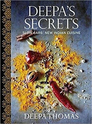 Deepa's Secrets: Slow Carb New Indian Cuisine by Deepa Thomas, Robert Baron