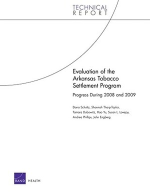 Evaluation of the Arkansas Tobacco Settlement Program: Progress During 2008 and 2009 by Dana Schultz, Tamara Dubowitz, Shannah Tharp-Taylor