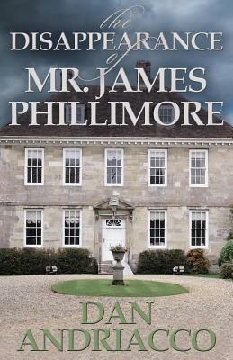 The Disappearance of Mr. James Phillimore by Dan Andriacco