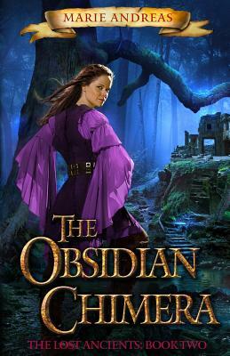 The Obsidian Chimera: The Lost Ancients Book Two by Marie Andreas