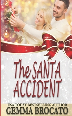 The Santa Accident: An Opposites Attract Holiday Romance by Gemma Brocato