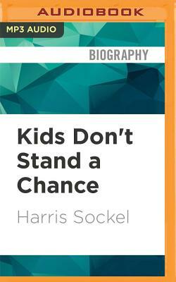 The Kids Don't Stand a Chance: Growing Up in Teach for America by Harris Sockel