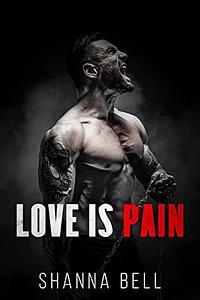 Love is Pain by Shanna Bell