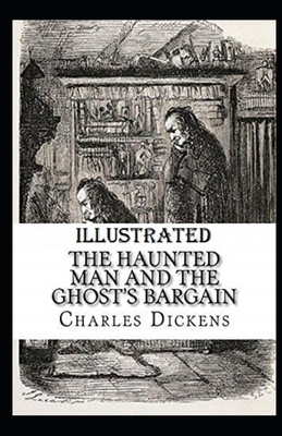 The Haunted Man and the Ghost's Bargain Illustrated by Charles Dickens