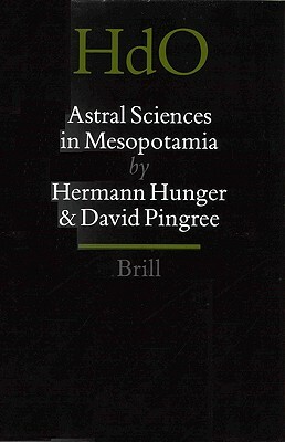 Astral Sciences in Mesopotamia by David Pingree, Hermann Hunger