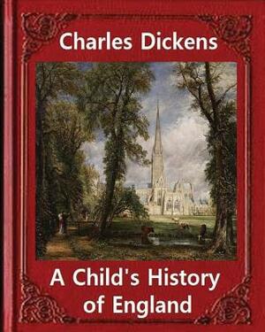 A Child's History of England, by Charles Dickens: Great Britain -- History Juvenile literature, genealogy by Charles Dickens