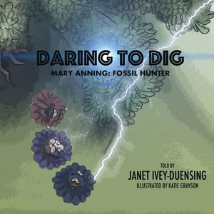 Daring to Dig: Mary Anning: Fossil Hunter: Mary Anning Fossil Hunter by Janet Ivey-Duensing