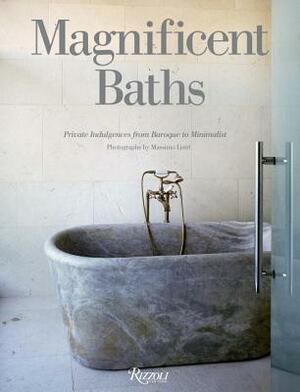 Magnificent Baths: Private Indulgences from Baroque to Minimalist by Massimo Listri