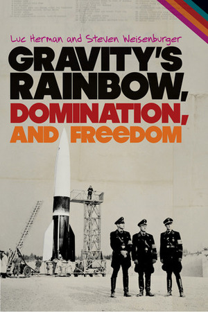 Gravity's Rainbow, Domination, and Freedom by Luc Herman, Steven Weisenburger