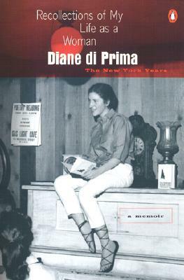 Recollections of My Life as a Woman: The New York Years by Diane Di Prima