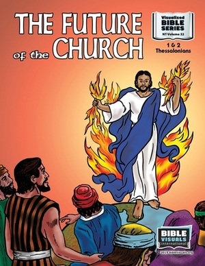 The Future of the Church: New Testament Volume 32: 1 and 2 Thessalonians by R. Iona Lyster, Bible Visuals International