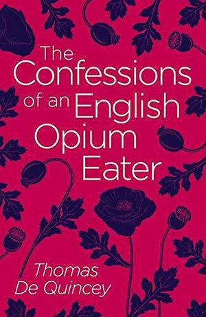 Confessions of an English Opium Eater by Thomas De Quincey