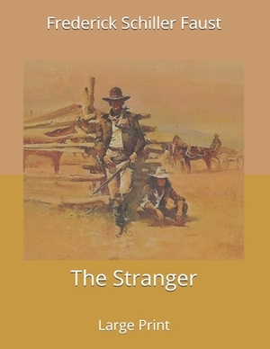 The Stranger: Large Print by Frederick Schiller Faust