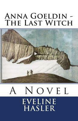 Anna Goeldin - The Last Witch by Eveline Hasler