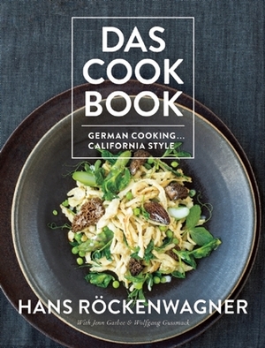 Das Cookbook: German Cooking . . . California Style by Wolfgang Gussmack, Hans Rockenwagner, Jenn Garbee