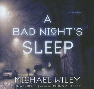 A Bad Night's Sleep by Michael Wiley