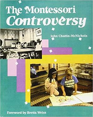 The Montessori Controversy by John Chattin-McNichols