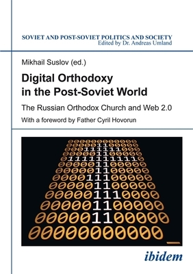 Digital Orthodoxy in the Post-Soviet World: The Russian Orthodox Church and Web 2.0 by 