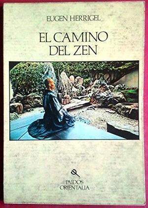 El Camino del Zen by Eugen Herrigel