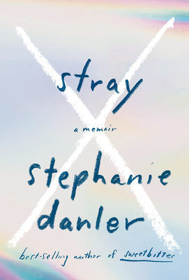 Stray: A Memoir by Stephanie Danler