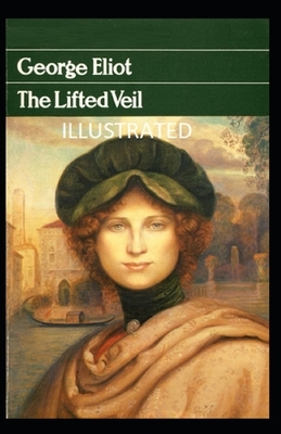 The Lifted Veil Illustrated by George Eliot