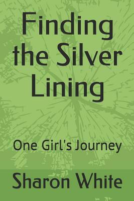 Finding the Silver Lining: One Girl's Journey by Sharon M. White