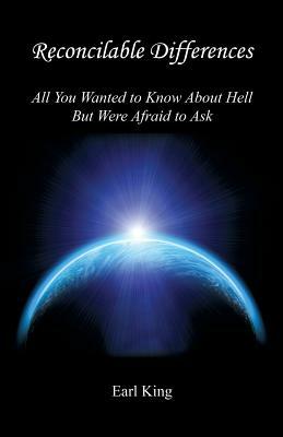 Reconcilable Differences - All You Wanted to Know about Hell But Were Afraid to Ask by Earl King