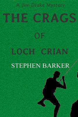 The Crags of Loch Crian: A Jim Drake Mystery by Stephen Barker