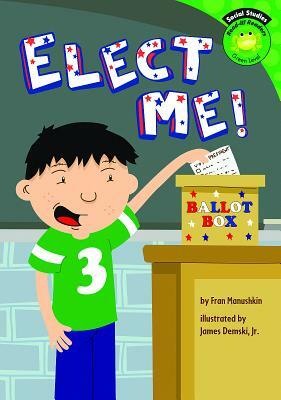 Elect Me! by Fran Manushkin