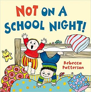 Not on a School Night! by Rebecca Patterson