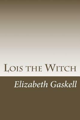 Lois the Witch by Elizabeth Gaskell