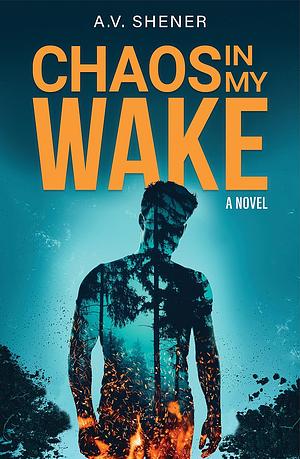Chaos in my Wake by A.V. Shener