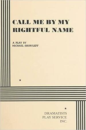 Call Me By My Rightful Name. by Michael Shurtleff