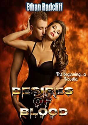 Desires of Blood: The Beginning by Ethan Radcliff, Marcy Barth