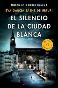 El Silencio de la Ciudad Blanca by Eva García Sáenz de Urturi