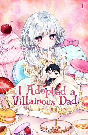 I Adopted a Villainous Dad Vol. 1 by YUNSUL