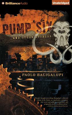 Pump Six and Other Stories by Paolo Bacigalupi