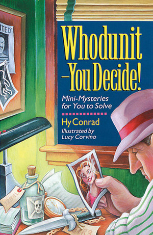 Whodunit--You Decide!: Mini-Mysteries for You to Solve by Lucy Corvino, Hy Conrad