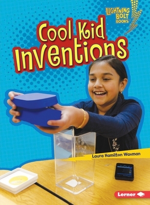 Cool Kid Inventions by Laura Hamilton Waxman