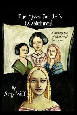 The Misses Bronte's Establishment by Amy Wolf