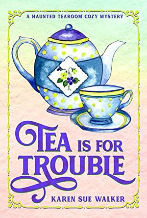 Tea Is for Trouble by Karen Sue Walker