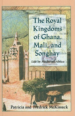 The Royal Kingdoms of Ghana, Mali, and Songhay by Patricia McKissack, Fredrick L. McKissack