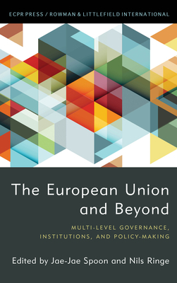 The European Union and Beyond: Multi-Level Governance, Institutions, and Policy-Making by Nils Ringe